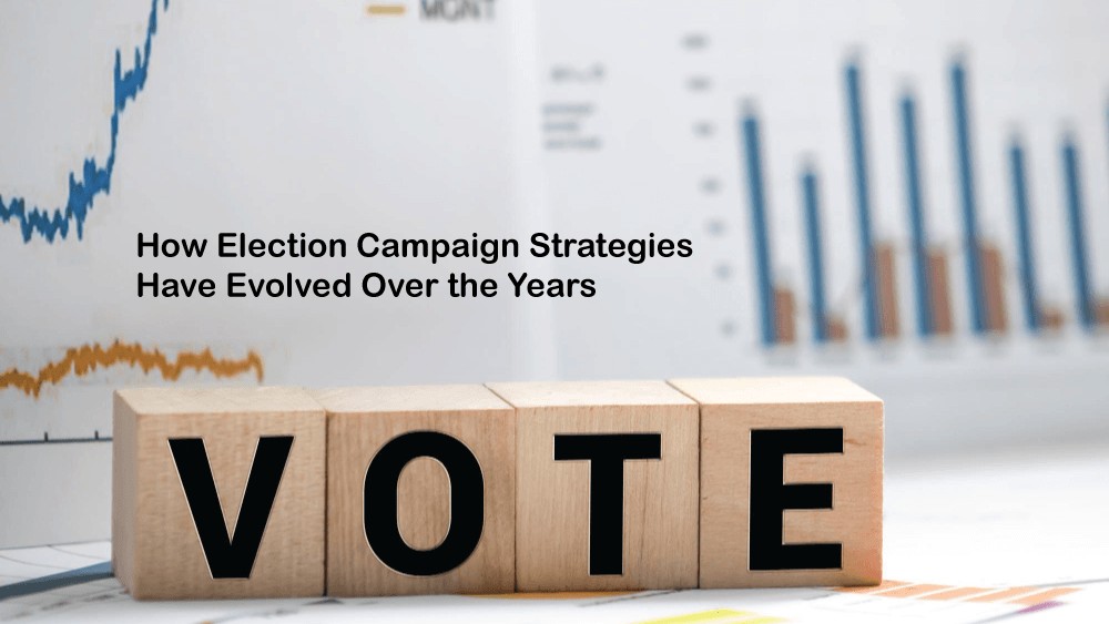 You are currently viewing How Election Campaign Strategies Have Evolved Over the Years