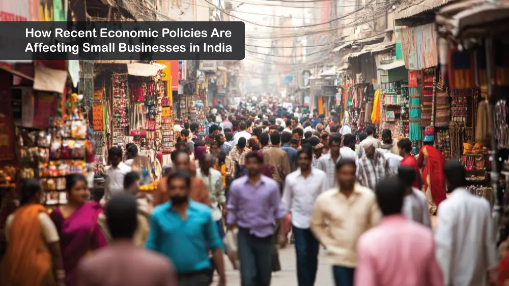 You are currently viewing How Recent Economic Policies Are Affecting Small Businesses in India